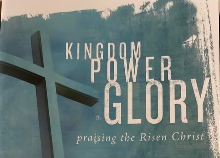 Kingdom, Power, Glory Easter Cantata