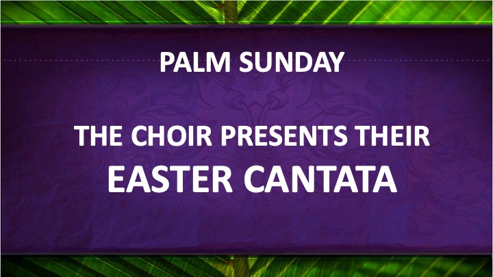 Easter Cantata – Palm Sunday – March 24, 2024